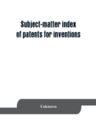 Subject-matter index of patents for inventions (brevets d'invention) granted in France from 1791 to 1876 inclusive - Book