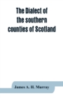 The dialect of the southern counties of Scotland : its pronunciation, grammar, and historical relations; with an appendix on the present limits of the Gaelic and lowland Scotch, and the dialectical di - Book