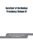 Gazetteer of the Bombay Presidency (Volume V) Cutch, Palanpur, and Mahi Kantha - Book