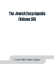The Jewish encyclopedia : a descriptive record of the history, religion, literature, and customs of the Jewish people from the earliest times to the present day (Volume XII) - Book