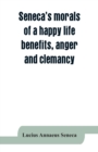 Seneca's morals of a happy life, benefits, anger and clemancy - Book