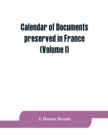 Calendar of documents preserved in France, illustrative of the history of Great Britain and Ireland : (Volume I). A.D. 918-1206 - Book