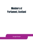 Members of Parliament, Scotland : including the minor barons, the commissioners for the shires, and the commissioners for the burghs, 1357-1882: on the basis of the parliamentary return 1880, with gen - Book
