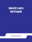 Donizetti's opera Don Pasquale : containing the Italian text, with an English translation and the music of all the principal airs - Book