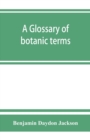 A glossary of botanic terms, with their derivation and accent - Book
