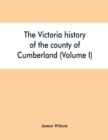 The Victoria history of the county of Cumberland (Volume I) - Book