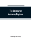 The Edinburgh Academy register : a record of all those who have entered the school since its foundation in 1824 - Book