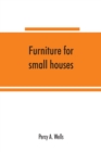 Furniture for small houses; a book of designs for inexpensive furniture, with new methods of construction and decoration - Book