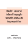 Haydn's universal index of biography from the creation to the present time, for the use of the statesman, the historian, and the journalist - Book