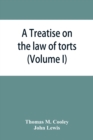 A Treatise on the law of torts, or the wrongs which arise independently of contract (Volume I) - Book