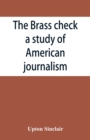 The brass check, a study of American journalism - Book