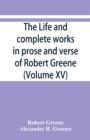 The life and complete works in prose and verse of Robert Greene (Volume XV) - Book