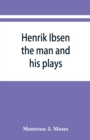 Henrik Ibsen; the man and his plays - Book