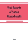 Vital records of Sutton, Massachusetts, to the end of the year 1849 - Book
