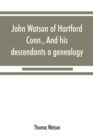 John Watson of Hartford, Conn., and his descendants : a genealogy - Book
