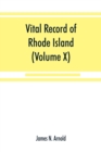 Vital record of Rhode Island : 1636-1850: first series: births, marriages and deaths: a family register for the people (Volume X) Town and Church - Book