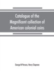 Catalogue of the magnificent collection of American colonial coins, historical and national medals, United States coins, U.S. fractional currency, Canadian coins and metals, etc - Book