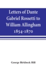 Letters of Dante Gabriel Rossetti to William Allingham, 1854-1870 - Book