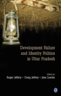 Development Failure and Identity Politics in Uttar Pradesh - Book