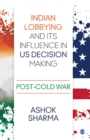 Indian Lobbying and its Influence in US Decision Making : Post-Cold War - Book