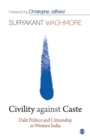 Civility against Caste : Dalit Politics and Citizenship in Western India - Book
