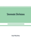 Stemmata Shirleiana : of the Annals of the Shirley Family, Lord of nether Etindon in the county of warwick and of shirley in the county of Derby - Book