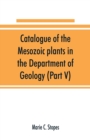 Catalogue of the Mesozoic plants in the Department of Geology (Part V) - Book