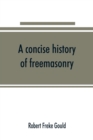 A concise history of freemasonry - Book