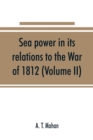 Sea power in its relations to the War of 1812 (Volume II) - Book