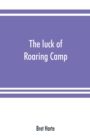 The luck of Roaring Camp. In the Carquinez woods and other stories and sketches - Book