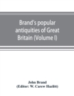 Brand's popular antiquities of Great Britain. Faiths and folklore; a dictionary of national beliefs, superstitions and popular customs, past and current, with their classical and foreign analogues, de - Book