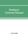 Readings in Cantonese colloquial, being selections from books in the Cantonese vernacular with free and literal translations of the Chinese character and romanized spelling - Book