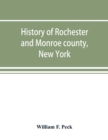 History of Rochester and Monroe county, New York, from the earliest historic times to the beginning of 1907 - Book