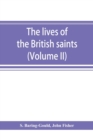 The lives of the British saints; the saints of Wales and Cornwall and such Irish saints as have dedications in Britain (Volume II) - Book