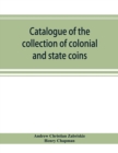 Catalogue of the collection of colonial and state coins, 1787 New York, Brasher doubloon, U. S. pioneer gold coins, extremely fine cents and half cents of Captain A. C. Zabriskie - Book