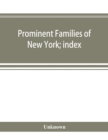 Prominent families of New York; index - Book