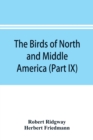 The birds of North and Middle America : a descriptive catalogue of the higher groups, genera, species, and subspecies of birds known to occur in North America, from the Arctic lands to the Isthmus of - Book