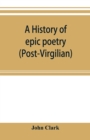 A history of epic poetry (post-Virgilian) - Book
