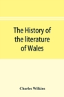 The history of the literature of Wales, from the year 1300 to the year 1650 - Book