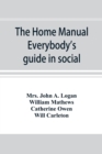 The home manual. Everybody's guide in social, domestic and business life. A treasury of useful information for the million - Book