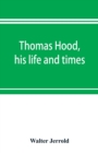 Thomas Hood, his life and times - Book