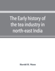 The early history of the tea industry in north-east India - Book