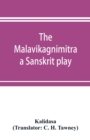 The Malavikagnimitra : a Sanskrit play - Book