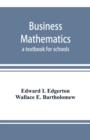 Business mathematics; a textbook for schools - Book