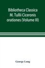 Bibliotheca Classica; M. Tullii Ciceronis orationes (Volume III) - Book