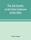 The A&#772;di Granth, or the holy scriptures of the Sikhs - Book