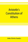 Aristotle's Constitution of Athens : a revised text with an introduction, critical and explanatory notes, testimonia and indices - Book