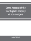 Some account of the worshipful Company of ironmongers - Book
