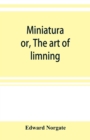 Miniatura; or, The art of limning - Book