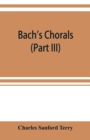 Bach's chorals (Part III) The Hymns and Hymn Melodies of the Organ Works - Book